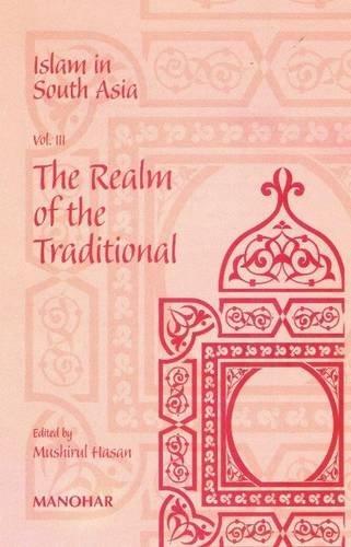 Islam in South Asia: v. 3 The Realm of the Traditional 