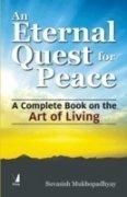 Eternal Quest for Peace: A Complete Book on the Art of Living