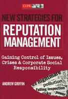 New Strategies for Reputation Management: Gaining Control of Issues, Crises & Corporate Social Responsibility