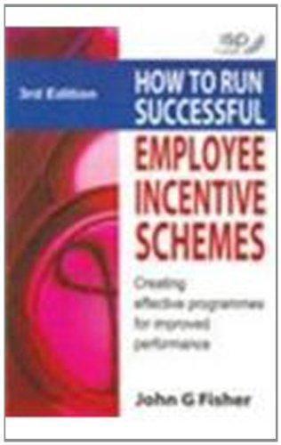 How to Run Successful Employee Incentive Schemes: Creating Effective Programmes for Improved Performance