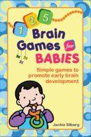 125 Brain Games for Babies: Simple Games to Promote Early Brain Development