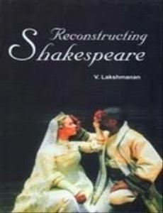 Reconstructing Shakespeare: Rebuilding His Plays in Contemporary Literary Environment 