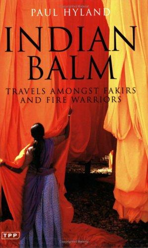 Indian Balm: Travels Amongst Fakirs and Fire Warriors