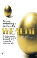 Buying and selling a business for wealth: An insider's guide to starting, building and selling your business for substantial gain