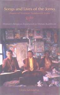 Songs and Lives of the Jomo: Nuns of Kinnaur Northwest India. Women's Religious Expression in Tibetan Buddhism 