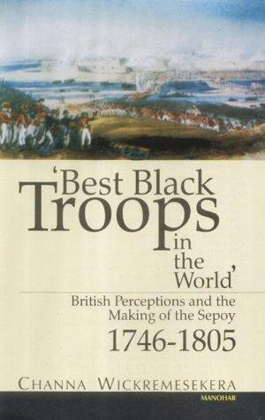 'Best Black Troops in the World': British Perceptions and the Making of the Sepoy 1746-1805