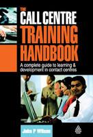 The Call Centre Training Handbook: A Complete Guide to Learning & Development in Contact Centres