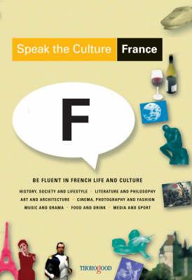 Speak the Culture: France: Be Fluent in French Life and Culture