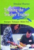 Training the Teacher Trainer-Strategies, Techniques, Modern Tools 