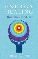 Energy Healing: The Practical Workbook