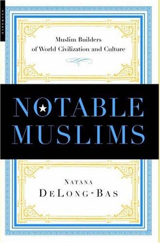 Notable Muslims: Muslim Builders of World Civilization and Culture