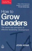 John Adair Leadership Lib.: How to Grow Leaders