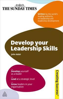 Develop Your Leadership Skills (Sunday Times Creating Success)