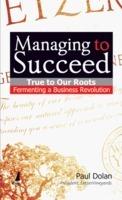 Managing to Succeed True to Our Roots: Fermenting a Business Revolution