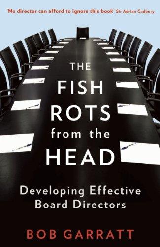 The Fish Rots from the Head: The Crisis in Our Boardrooms: Developing the Crucial Skills of the Competent Director