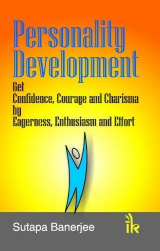 Personality Development : Get Confidence, Courage And Charisma By Eagerness, Enthusiasm And Effort