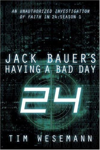 Jack Bauer's Having a Bad Day: An Unauthorized Investigation of Faith in 24: Season 1 