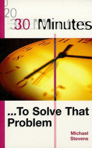 30 Minutes to Solve That Problem  