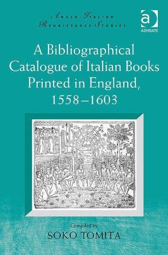 A Bibliographical Catalogue of Italian Books Printed in England, 15581603 (Anglo-Italian Renaissance Studies) 