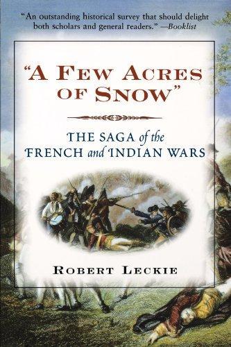 "A Few Acres of Snow": The Saga of the French and Indian Wars 