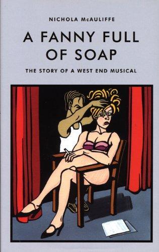 A Fanny Full of Soap: The Story of a West End Musical