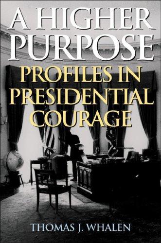 A Higher Purpose: Profiles in Presidential Courage
