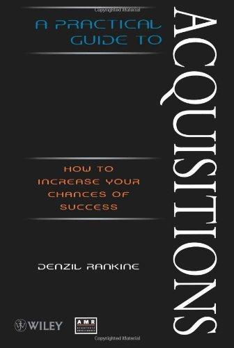 A Practical Guide to Acquisitions: How to Increase Your Chances of Success 