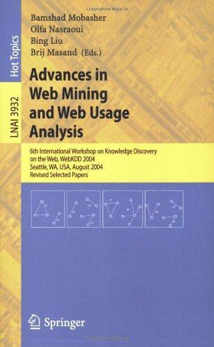 Advances in Web Mining and Web Usage Analysis: 6th International Workshop on Knowledge Discovery on the Web, WEBKDD 2004, Seattle, WA, USA, August ... / Lecture Notes in Artificial Intelligence) 