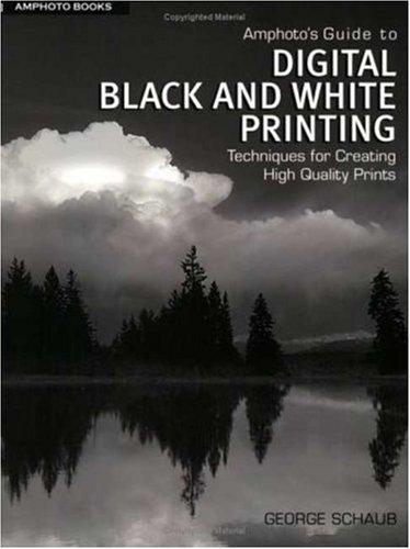 Amphotos Guide to Digital Black and White Printing: Techniques for Creating High Quality Prints 