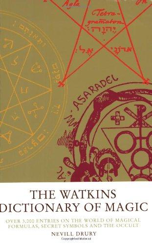 The Watkins Dictionary of Magic: Over 3,000 Entries on the world of Magical Formulas, Secret Symbols and the Occult