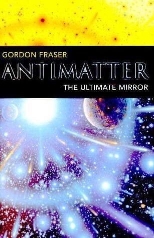 Antimatter: The Ultimate Mirror