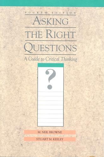Asking the Right Questions: A Guide to Critical Thinking