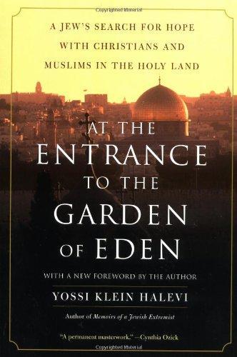 At the Entrance to the Garden of Eden: A Jew's Search for Hope with Christians and Muslims in the Holy Land 