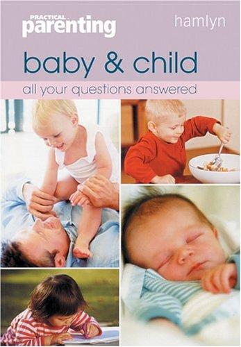 Baby & Child: All Your Questions Answered (Practical Parenting) 