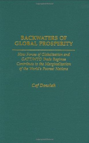 Backwaters of Global Prosperity: How Forces of Globalization and GATT/WTO Trade Regimes Contribute to the Marginalization of the World's Poorest Nations 