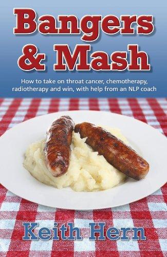Bangers and Mash - How to take on throat cancer, chemotherapy, radiotherapy and win, with help from an NLP coach 
