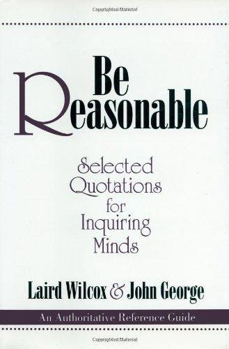 Be Reasonable: Selected Quotations for Inquiring Minds 