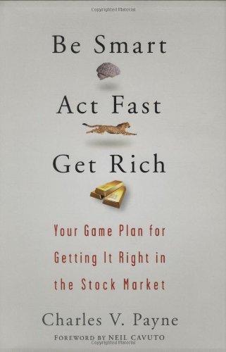 Be Smart, Act Fast, Get Rich: Your Game Plan for Getting It Right in the Stock Market 