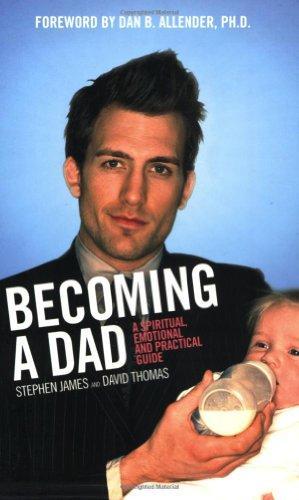 Becoming a Dad: A Spiritual, Emotional and Practical Guide 