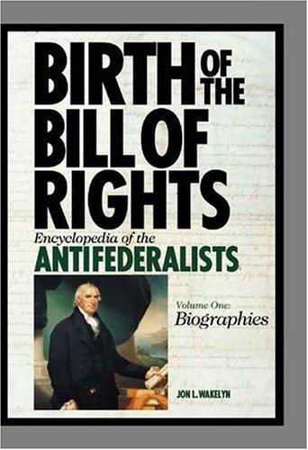 Birth of the Bill of Rights [2 volumes]: Encyclopedia of the Antifederalists 