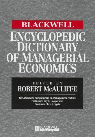 The Blackwell Encyclopedia of Management and Encyclopedic Dictionaries, The Blackwell Encyclopedic Dictionary of Managerial Economics 