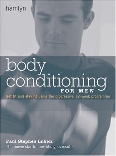 Body Conditioning for Men: Get Fit and Stay Fit Using the Progressive 12-Week Program (Hamlyn Health S.)