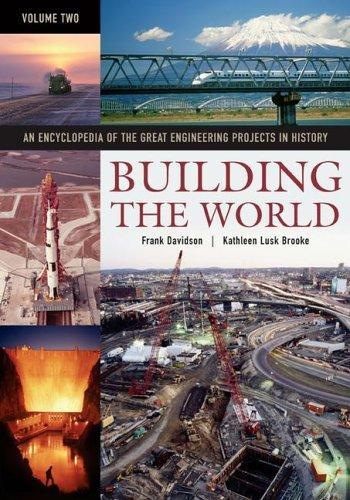 Building the World: An Encyclopedia of the Great Engineering Projects in History: Building the World [Two Volumes] [2 volumes]: An Encyclopedia of the Great Engineering Projects in History 