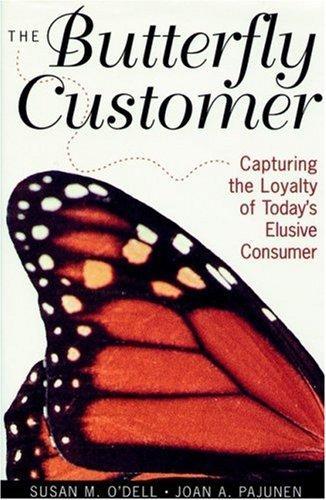 The Butterfly Customer: Capturing the Loyalty of Today's Elusive Customer 