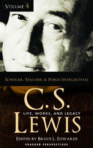 C. S. Lewis [Four Volumes] [4 volumes]: Life, Works, and Legacy (Praeger Perspectives) 