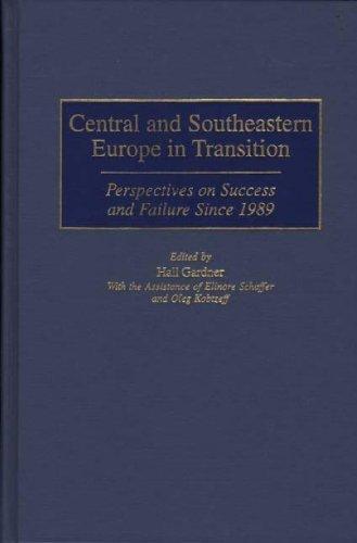 Central and Southeastern Europe in Transition: Perspectives on Success and Failure Since 1989 