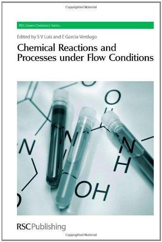 Chemical Reactions and Processes under Flow Conditions (RSC Green Chemistry) 