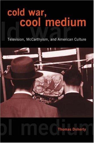 Cold War, Cool Medium: Television, McCarthyism, and American Culture (Film and Culture) 