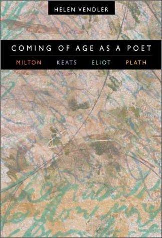 Coming of Age as a Poet: Milton, Keats, Eliot, Plath 