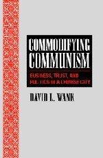 Commodifying Communism: Business, Trust, and Politics in a Chinese City (Structural Analysis in the Social Sciences) 